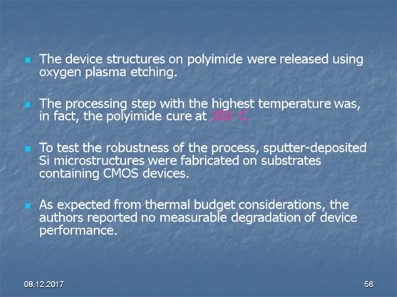 08.12.2017 56 The device structures on polyimide were released using oxygen plasma etching. 